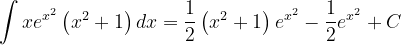 \dpi{120} \int xe^{x^{2}}\left ( x^{2}+1 \right )dx=\frac{1}{2}\left ( x^{2}+1 \right )e^{x^{2}}-\frac{1}{2}e^{x^{2}}+C